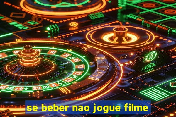 se beber nao jogue filme